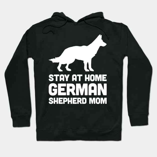 German Shepherd - Stay At Home Dog Mom Hoodie by MeatMan